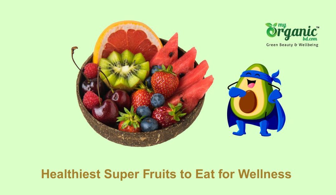 Healthiest Super Fruits to Eat – Best Choices for Natural Wellness