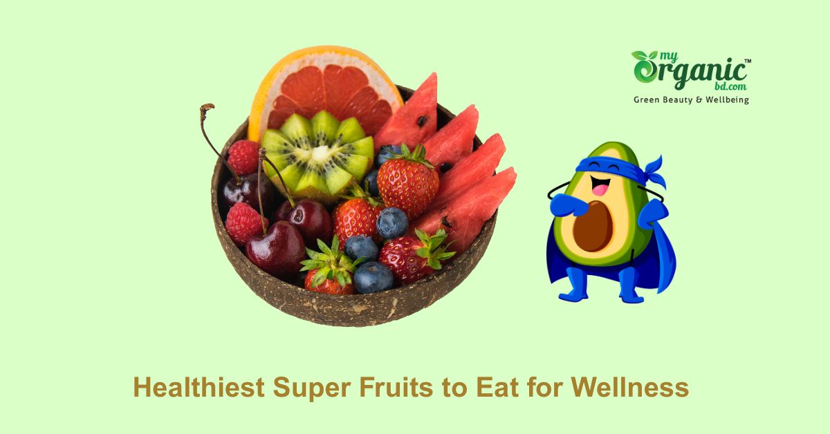 Healthiest Super Fruits to Eat – Best Choices for Natural Wellness