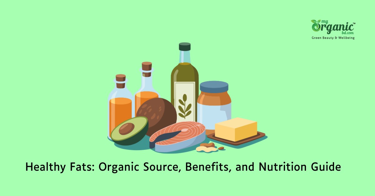 Healthy Fats: Organic Source, Benefits, and Nutrition Guide