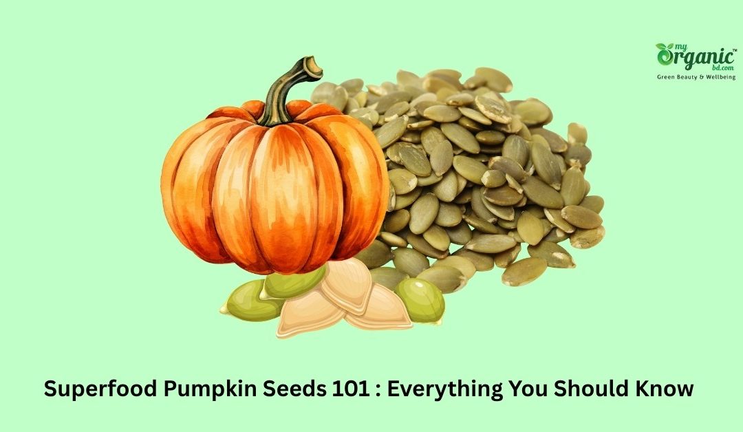 Superfood Pumpkin Seeds 101 : Everything You Should Know