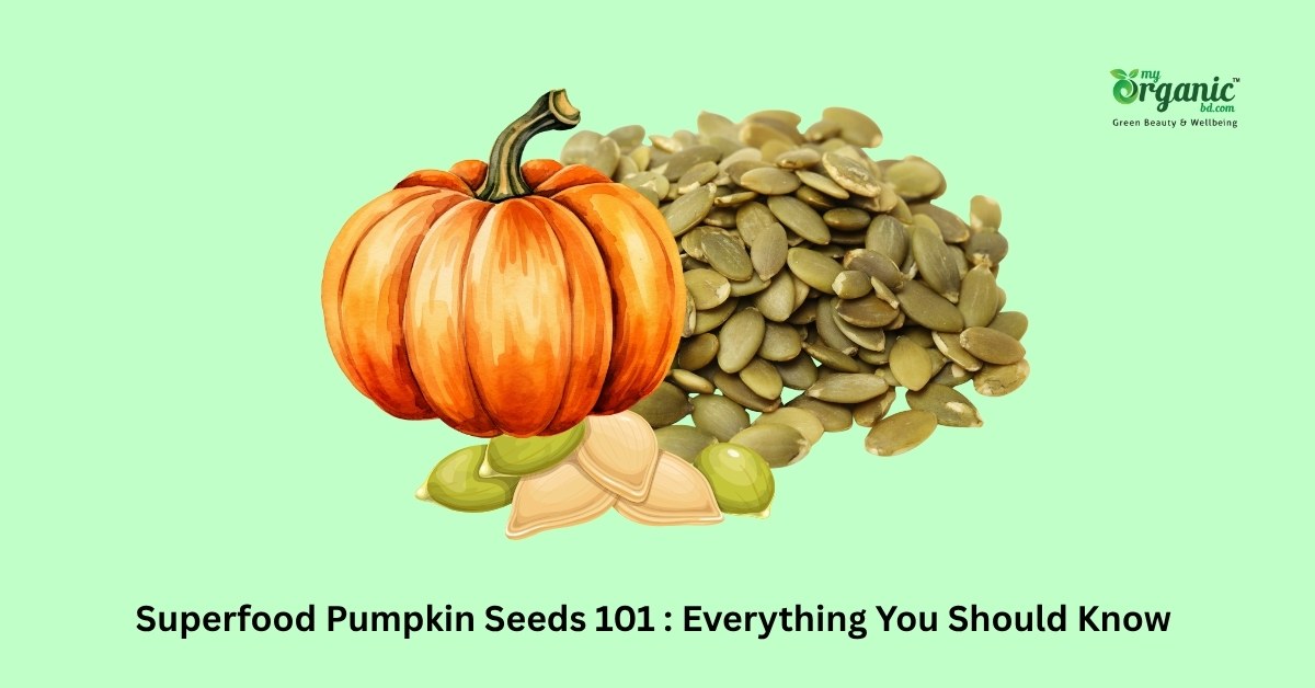 Superfood Pumpkin Seeds 101 : Everything You Should Know